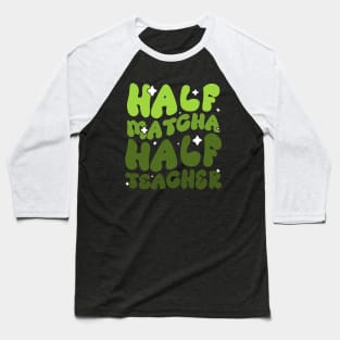 Half Matcha Half Teacher - Unique design for Tea-Loving Educators Baseball T-Shirt